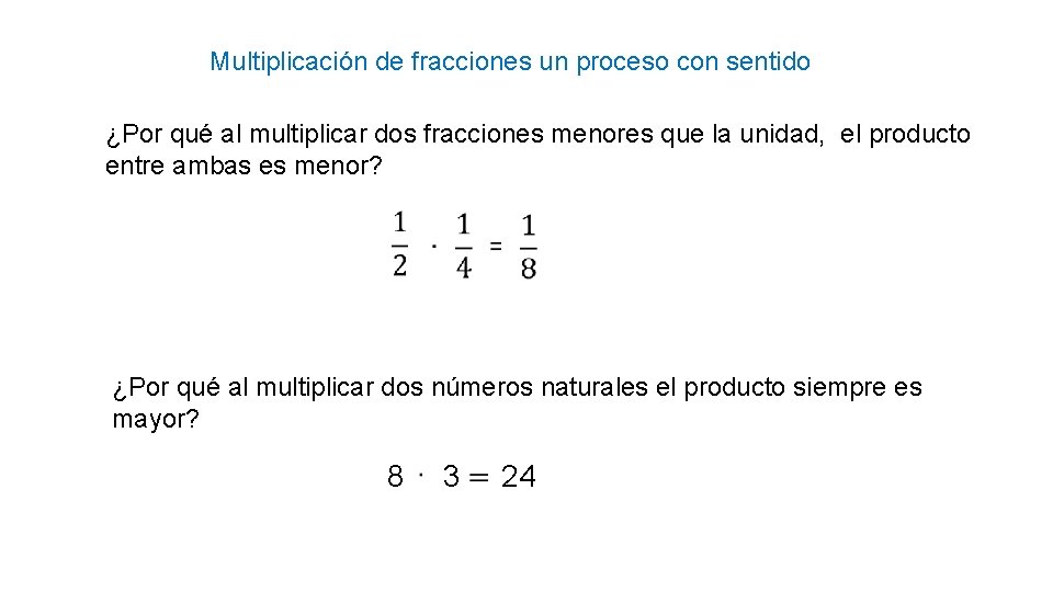 Multiplicación de fracciones un proceso con sentido ¿Por qué al multiplicar dos fracciones menores