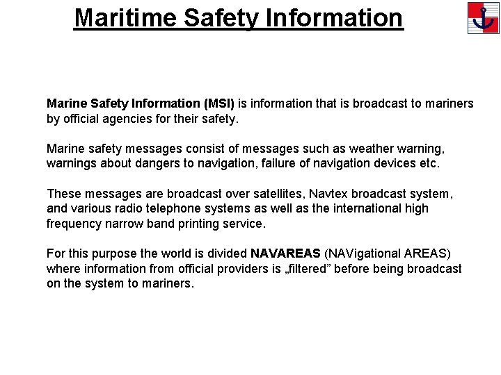 Maritime Safety Information Marine Safety Information (MSI) is information that is broadcast to mariners