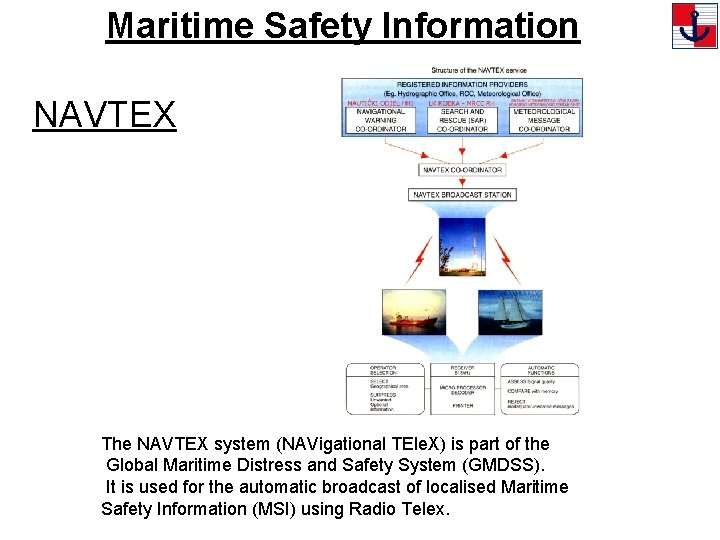 Maritime Safety Information NAVTEX The NAVTEX system (NAVigational TEle. X) is part of the