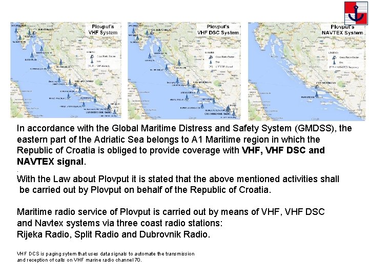 In accordance with the Global Maritime Distress and Safety System (GMDSS), the eastern part