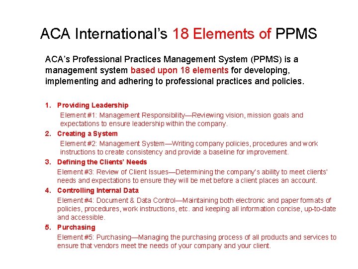 ACA International’s 18 Elements of PPMS ACA’s Professional Practices Management System (PPMS) is a
