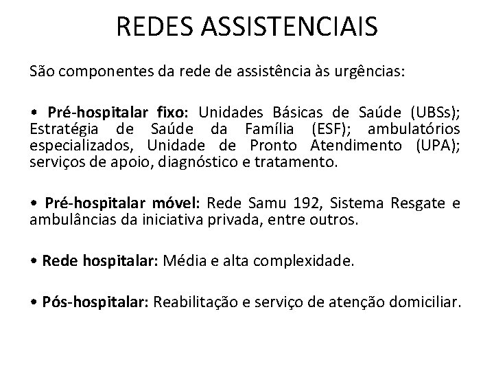 REDES ASSISTENCIAIS São componentes da rede de assistência às urgências: • Pré-hospitalar fixo: Unidades