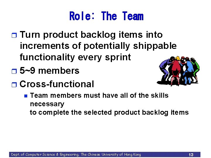 Role: The Team Turn product backlog items into increments of potentially shippable functionality every Role: The Team Turn product backlog items into increments of potentially shippable functionality every