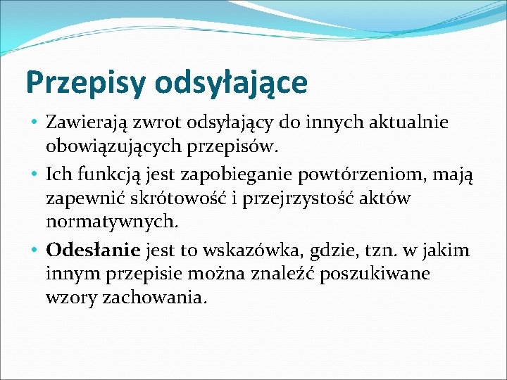 Przepisy odsyłające • Zawierają zwrot odsyłający do innych aktualnie obowiązujących przepisów. • Ich funkcją