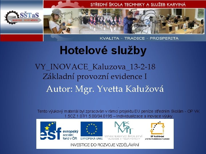 Hotelové služby VY_INOVACE_Kaluzova_13 -2 -18 Základní provozní evidence I Autor: Mgr. Yvetta Kałužová. Tento