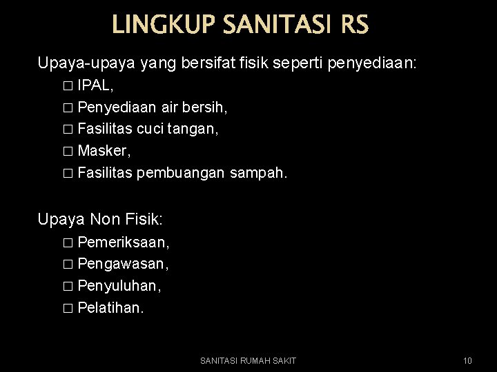 LINGKUP SANITASI RS Upaya-upaya yang bersifat fisik seperti penyediaan: � IPAL, � Penyediaan air