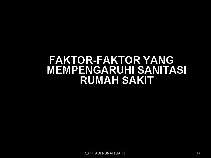 FAKTOR-FAKTOR YANG MEMPENGARUHI SANITASI RUMAH SAKIT 17 