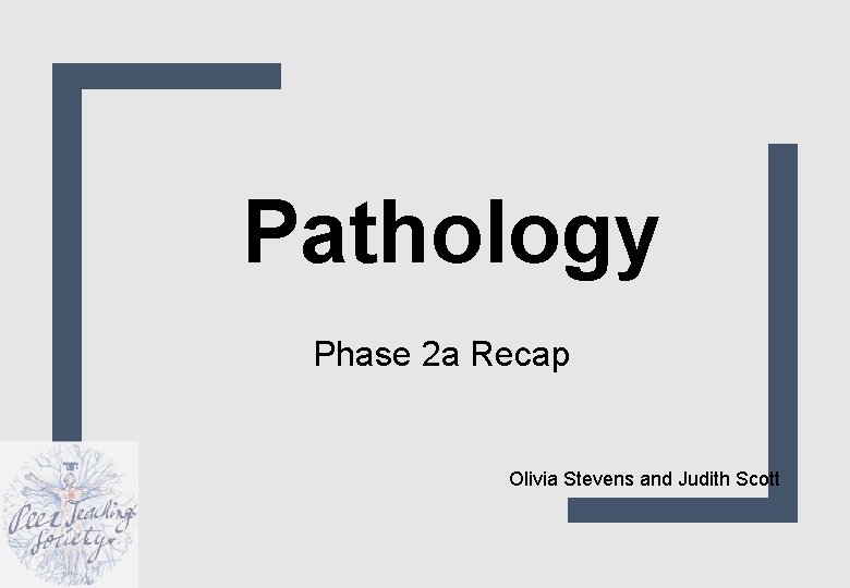Pathology Phase 2 a Recap Olivia Stevens and Judith Scott 