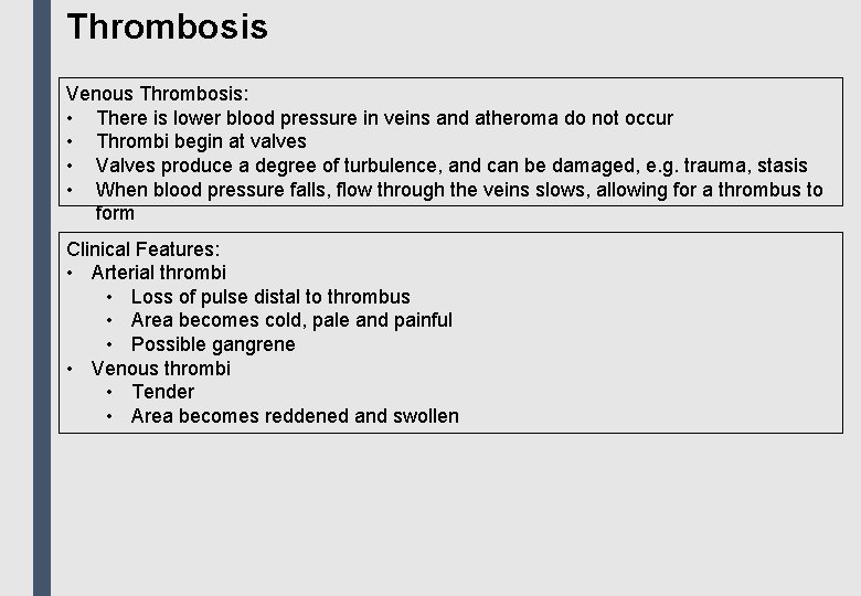 Thrombosis Venous Thrombosis: • There is lower blood pressure in veins and atheroma do