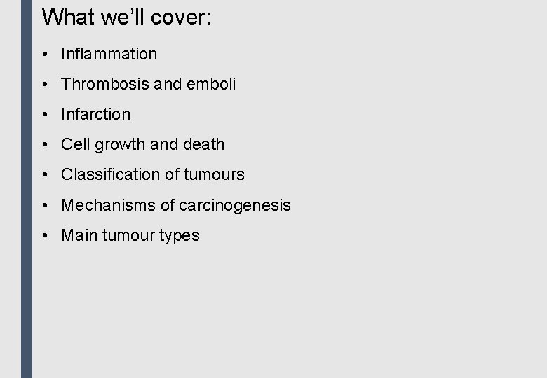 What we’ll cover: • Inflammation • Thrombosis and emboli • Infarction • Cell growth