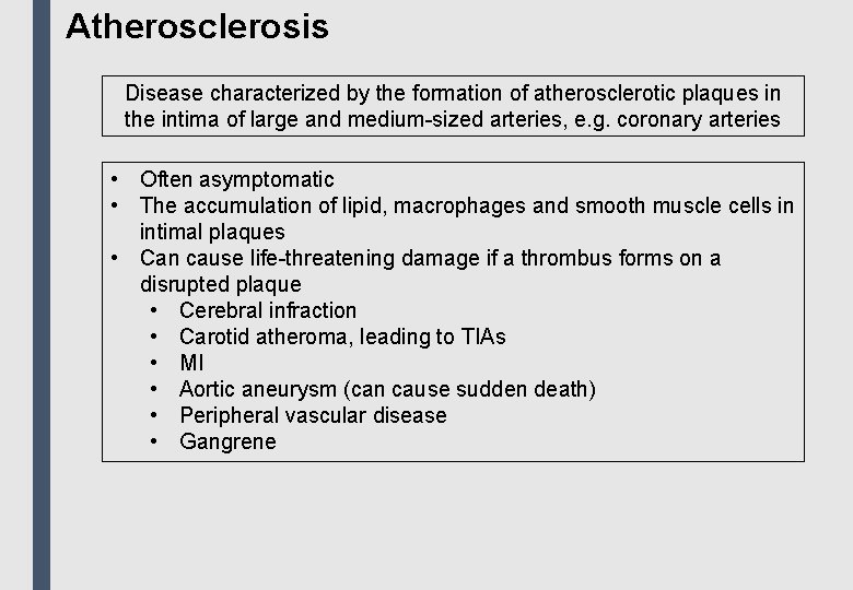 Atherosclerosis Disease characterized by the formation of atherosclerotic plaques in the intima of large