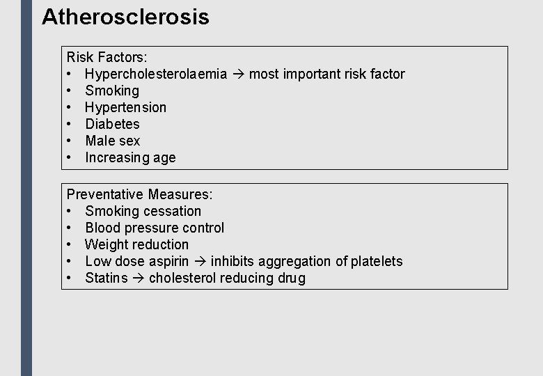 Atherosclerosis Risk Factors: • Hypercholesterolaemia most important risk factor • Smoking • Hypertension •