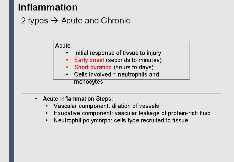 Inflammation 2 types Acute and Chronic Acute • • Initial response of tissue to