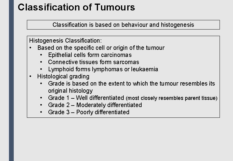 Classification of Tumours Classification is based on behaviour and histogenesis Histogenesis Classification: • Based