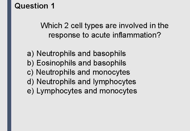 Question 1 Which 2 cell types are involved in the response to acute inflammation?