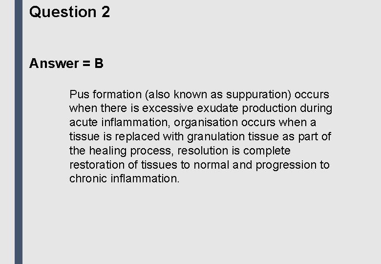 Question 2 Answer = B Pus formation (also known as suppuration) occurs when there