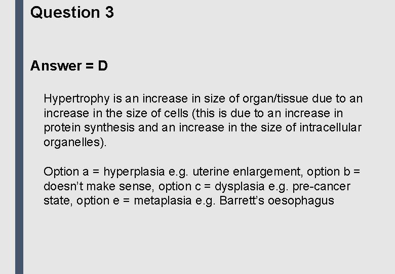 Question 3 Answer = D Hypertrophy is an increase in size of organ/tissue due