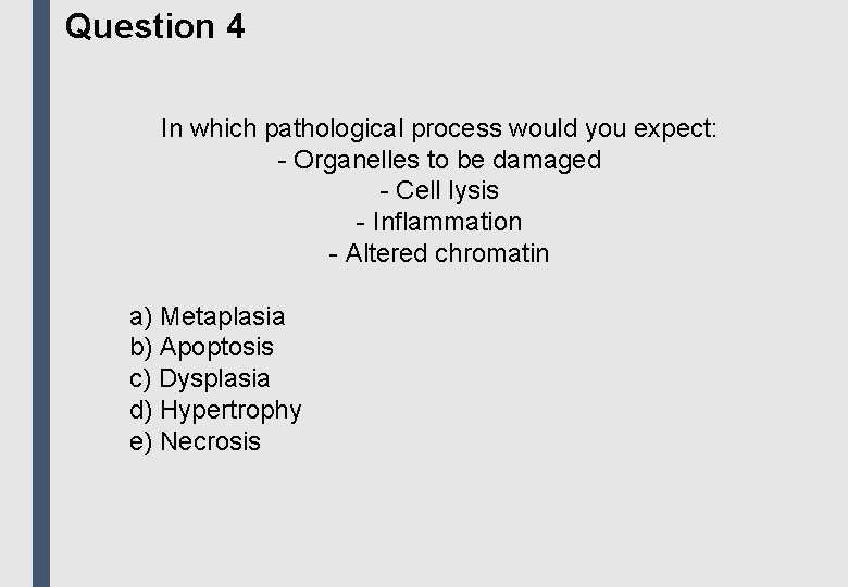 Question 4 In which pathological process would you expect: - Organelles to be damaged