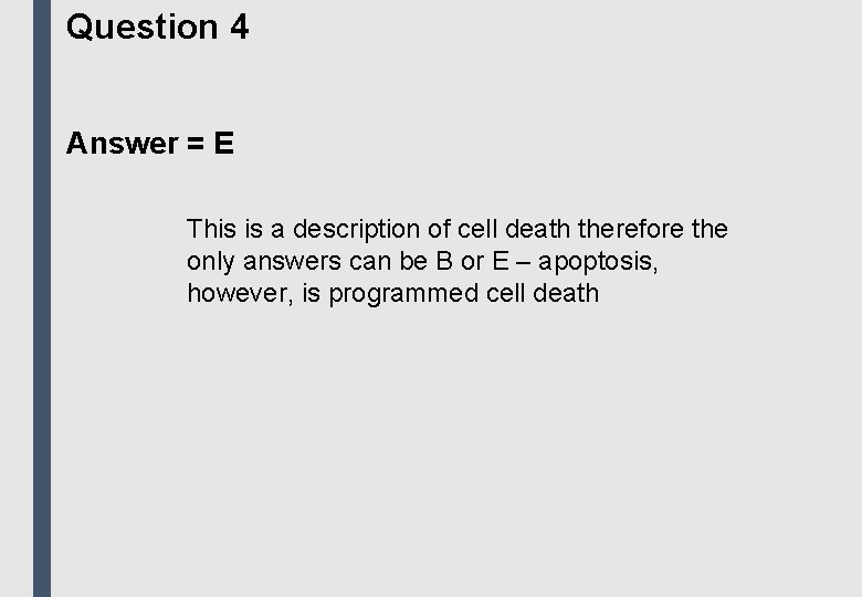 Question 4 Answer = E This is a description of cell death therefore the