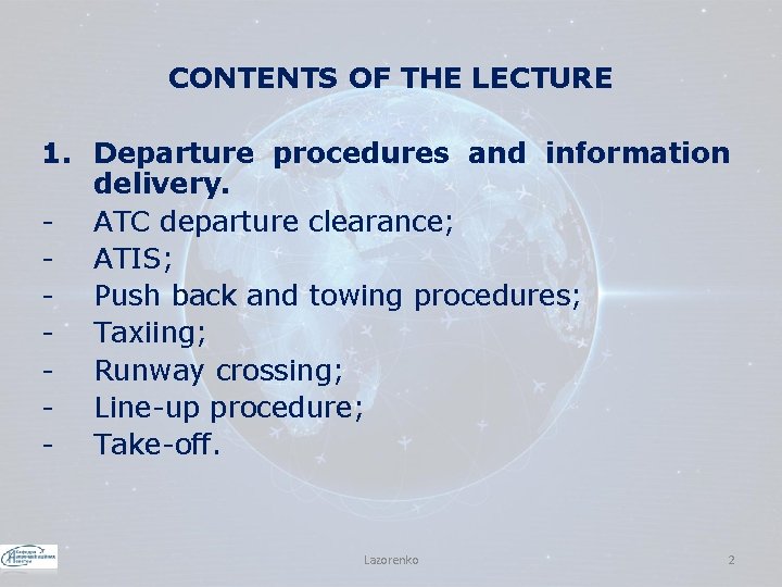 CONTENTS OF THE LECTURE 1. Departure procedures and information delivery. - ATC departure clearance;