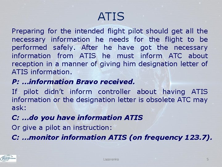 ATIS Preparing for the intended flight pilot should get all the necessary information he