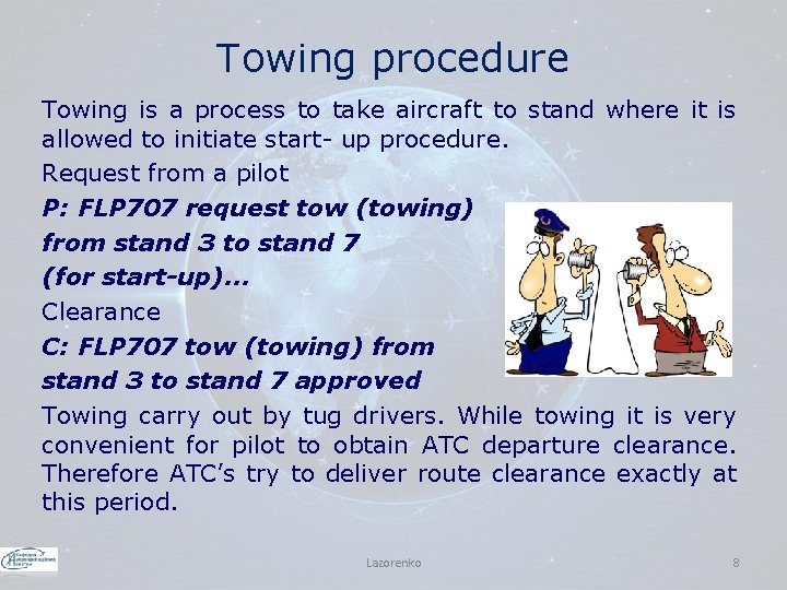 Towing procedure Towing is a process to take aircraft to stand where it is