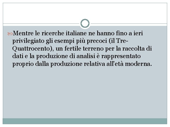  Mentre le ricerche italiane ne hanno fino a ieri privilegiato gli esempi più