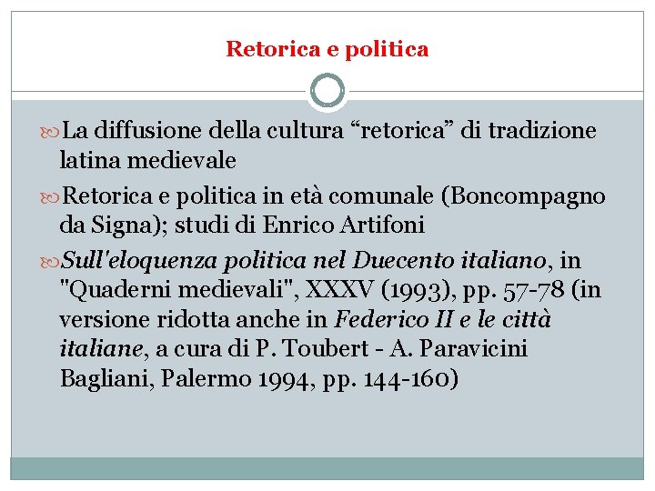 Retorica e politica La diffusione della cultura “retorica” di tradizione latina medievale Retorica e