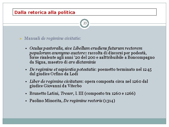 Dalla retorica alla politica 23 Ø Manuali de regimine civitatis: § Oculus pastoralis, sive