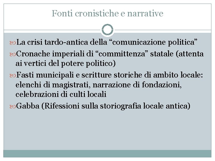 Fonti cronistiche e narrative La crisi tardo-antica della “comunicazione politica” Cronache imperiali di “committenza”