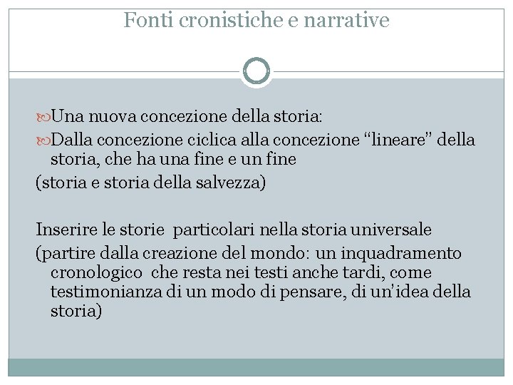 Fonti cronistiche e narrative Una nuova concezione della storia: Dalla concezione ciclica alla concezione