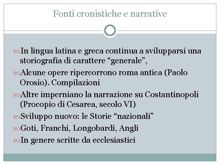 Fonti cronistiche e narrative In lingua latina e greca continua a svilupparsi una storiografia