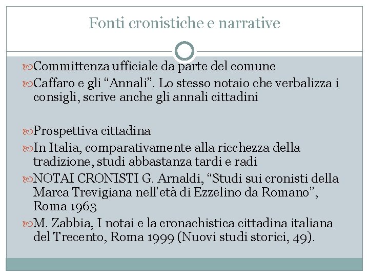 Fonti cronistiche e narrative Committenza ufficiale da parte del comune Caffaro e gli “Annali”.