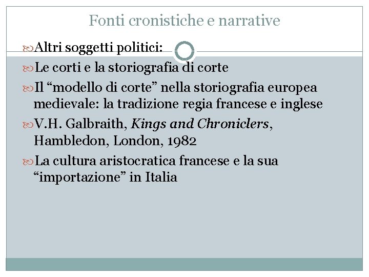 Fonti cronistiche e narrative Altri soggetti politici: Le corti e la storiografia di corte