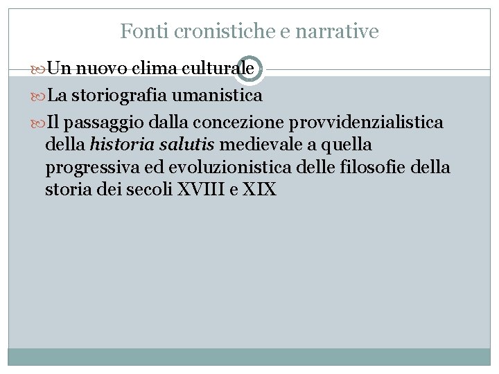 Fonti cronistiche e narrative Un nuovo clima culturale La storiografia umanistica Il passaggio dalla