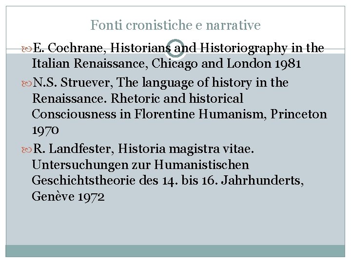 Fonti cronistiche e narrative E. Cochrane, Historians and Historiography in the Italian Renaissance, Chicago