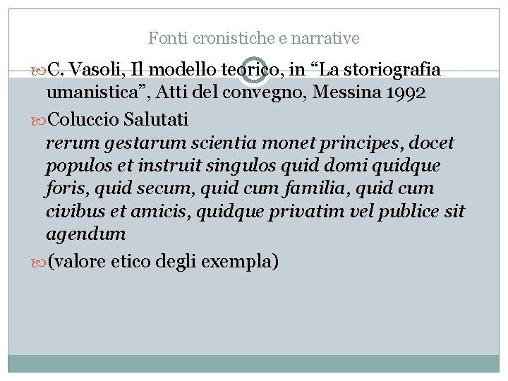 Fonti cronistiche e narrative C. Vasoli, Il modello teorico, in “La storiografia umanistica”, Atti