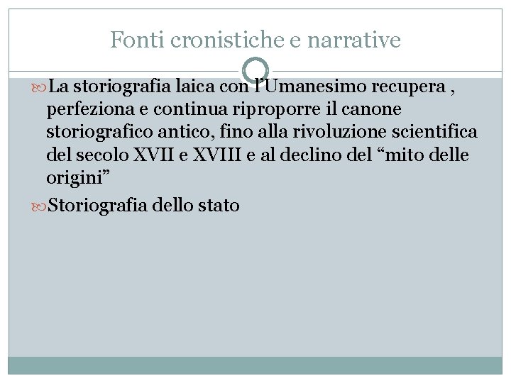 Fonti cronistiche e narrative La storiografia laica con l’Umanesimo recupera , perfeziona e continua