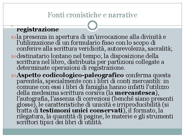 Fonti cronistiche e narrative registrazione la presenza in apertura di un'invocazione alla divinità e