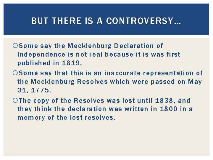 BUT THERE IS A CONTROVERSY… Some say the Mecklenburg Declaration of Independence is not