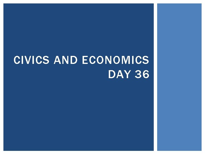 CIVICS AND ECONOMICS DAY 36 