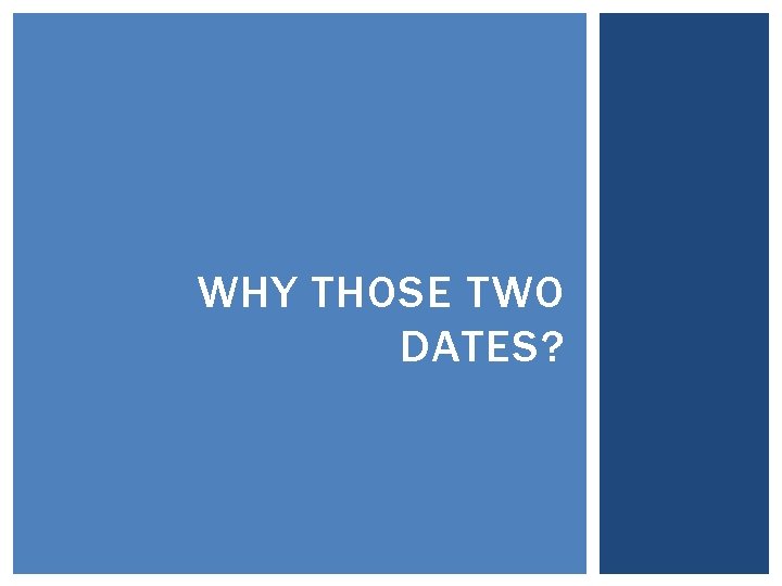 WHY THOSE TWO DATES? 