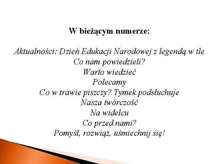 W bieżącym numerze: Aktualności: Dzień Edukacji Narodowej z legendą w tle Co nam powiedzieli?