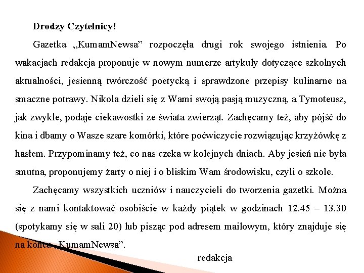 Drodzy Czytelnicy! Gazetka „Kumam. Newsa” rozpoczęła drugi rok swojego istnienia. Po wakacjach redakcja proponuje