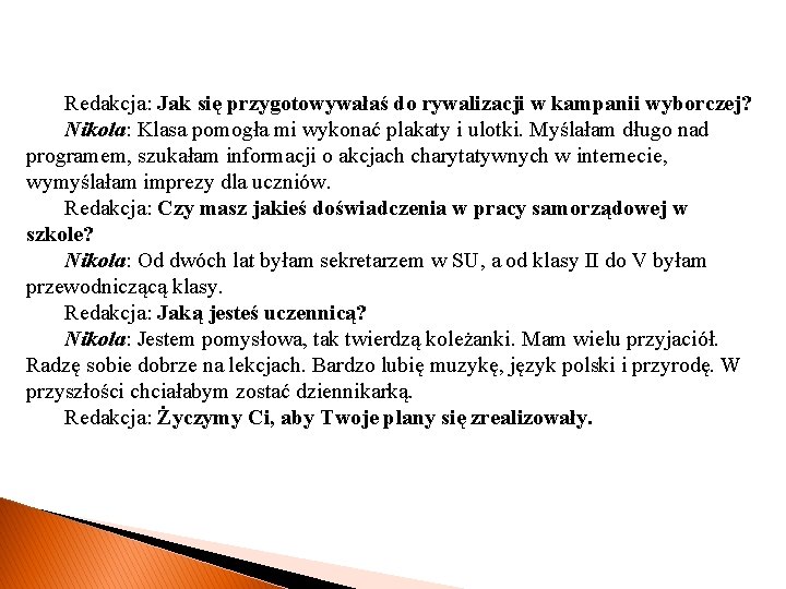 Redakcja: Jak się przygotowywałaś do rywalizacji w kampanii wyborczej? Nikola: Klasa pomogła mi wykonać