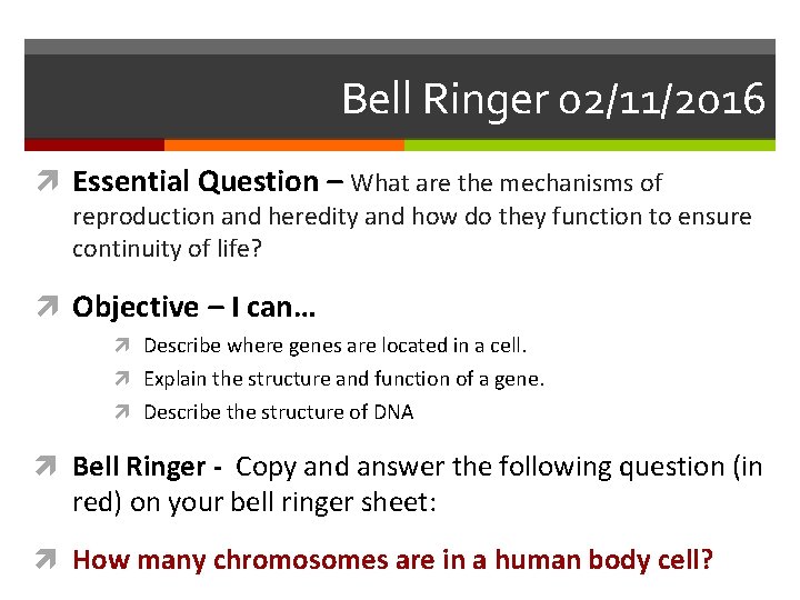 Bell Ringer 02/11/2016 Essential Question – What are the mechanisms of reproduction and heredity