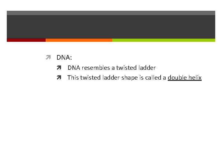  DNA: DNA resembles a twisted ladder This twisted ladder shape is called a