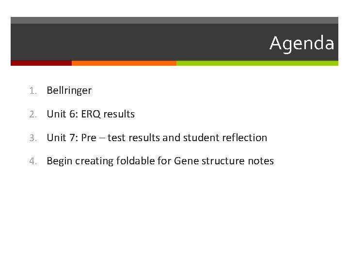 Agenda 1. Bellringer 2. Unit 6: ERQ results 3. Unit 7: Pre – test