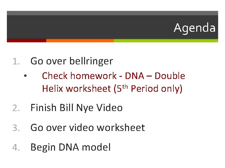 Agenda Go over bellringer 1. • Check homework - DNA – Double Helix worksheet