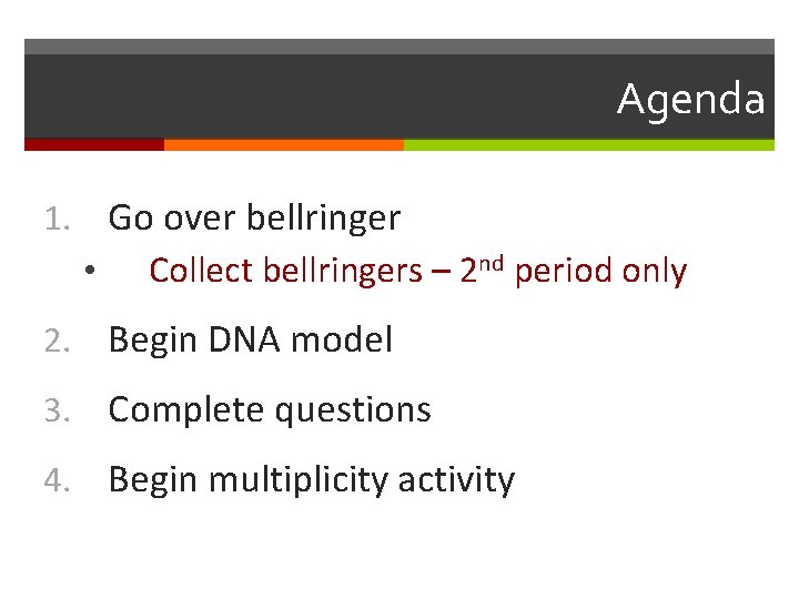 Agenda Go over bellringer 1. • Collect bellringers – 2 nd period only 2.